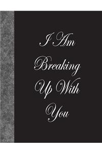I Am Breaking Up With You
