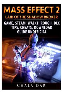 Mass Effect 2 Lair of the Shadow Broker Game, Steam, Walkthrough, DLC, Tips Cheats, Download Guide Unofficial