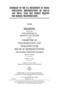 Oversight of the U.S. Department of Transportation's implementation of MAP-21 and fiscal year 2015 budget request for surface transportation