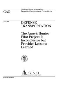 Defense Transportation: The Armys Hunter Pilot Project Is Inconclusive But Provides Lessons Learned