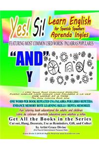Yes Si Learn English for Spanish Speakers Aprenda Ingles FEATURING MOST COMMON USED WORDS / PALABRAS POPULARES AND Y I CAN Speak Read Understand ENGLISH PUEDO HABLAR LEER INGLES UNA PALABRA A LA VEZ ONE WORD AT A TIME The Easy Coloring Book Way