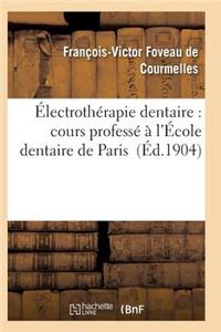 Électrothérapie Dentaire: Cours Professé À l'École Dentaire de Paris