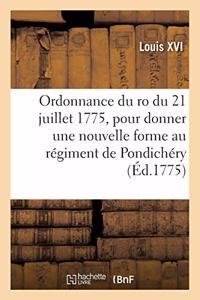 Ordonnance Du Ro Du 21 Juillet 1775, Pour Donner Une Nouvelle Forme Au Régiment de Pondichéry