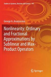 Nonlinearity: Ordinary and Fractional Approximations by Sublinear and Max-Product Operators