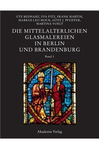 Die Mittelalterlichen Glasmalereien in Berlin Und Brandenburg