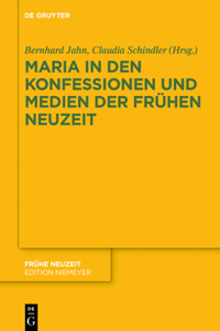 Maria in Den Konfessionen Und Medien Der Frühen Neuzeit