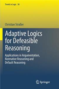 Adaptive Logics for Defeasible Reasoning: Applications in Argumentation, Normative Reasoning and Default Reasoning