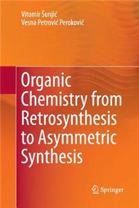 Organic Chemistry from Retrosynthesis to Asymmetric Synthesis