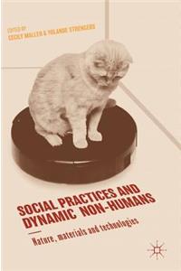 Social Practices and Dynamic Non-Humans