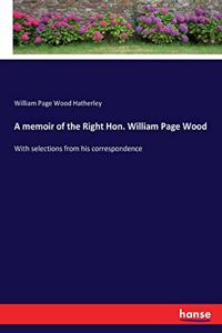 A memoir of the Right Hon. William Page Wood