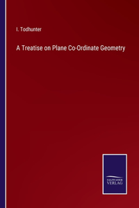 A Treatise on Plane Co-Ordinate Geometry