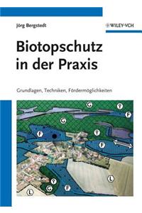 Biotopschutz in der Praxis - Grundlagen -Techniken  - Fordermoglichkeiten - Grundlagen - Planung - Handlungsmoeglichkeiten