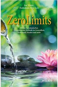 Zero Limits - Mit der hawaiianischen Ho'oponopono-Methode zu Gesundheit, Wohlstand, Frieden und mehr