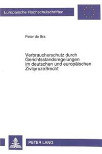 Verbraucherschutz durch Gerichtsstandsregelungen im deutschen und europaeischen Zivilprozerecht
