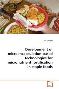 Development of microencapsulation-based technologies for micronutrient fortification in staple foods