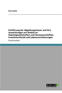 Einführung der Abgeltungssteuer und ihre Auswirkungen auf Anteile an Kapitalgesellschaften und Genossenschaften, Investmentfonds und Lebensversicherungen