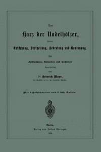 Das Harz der Nadelhölzer, seine Entstehung, Vertheilung, Bedeutung und Gewinnung. Für Forstmänner, Botaniker und Techniker