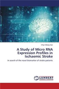 Study of Micro RNA Expression Profiles in Ischaemic Stroke