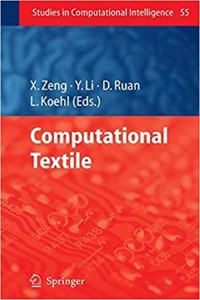 Computational Textile (Studies in Computational Intelligence, Volume 55) [Special Indian Edition - Reprint Year: 2020]