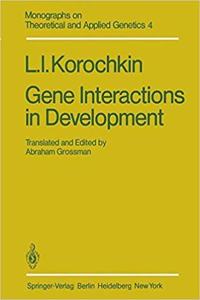 Gene Interactions in Development (Monographs on Theoretical and Applied Genetics, Volume 4) [Special Indian Edition - Reprint Year: 2020] [Paperback] A. Grossman; L. I. Korochkin