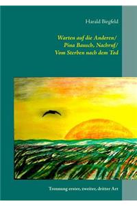 Warten auf die Anderen / Pina Bausch, Nachruf / Vom Sterben nach dem Tod