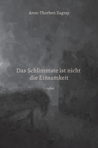 Das Schlimmste ist nicht die Einsamkeit