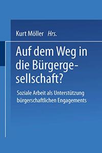 Auf Dem Weg in Die Burgergesellschaft?: Soziale Arbeit ALS Unterstutzung Burgerschaftlichen Engagements