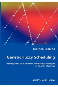 Genetic Fuzzy Scheduling
