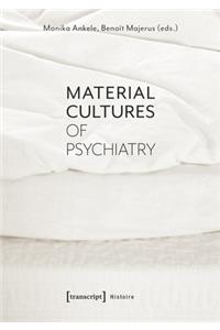 Material Cultures of Psychiatry