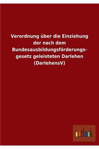 Verordnung über die Einziehung der nach dem Bundesausbildungsförderungsgesetz geleisteten Darlehen (DarlehensV)