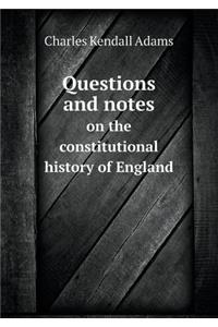 Questions and Notes on the Constitutional History of England