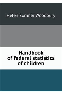 Handbook of Federal Statistics of Children