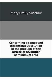 Concerning a compound discontinuous solution in the problem of the surface of revolution of minimum area