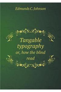 Tangable Typography Or, How the Blind Read