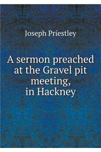 A sermon preached at the Gravel pit meeting, in Hackney