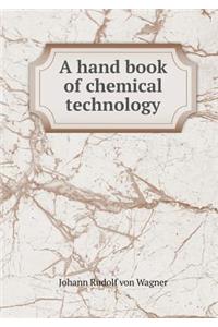 A hand book of chemical technology