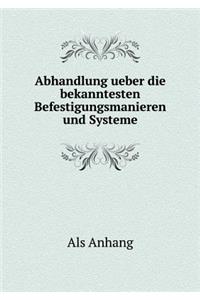 Abhandlung ueber die bekanntesten Befestigungsmanieren und Systeme