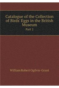 Catalogue of the Collection of Birds' Eggs in the British Museum Part 2