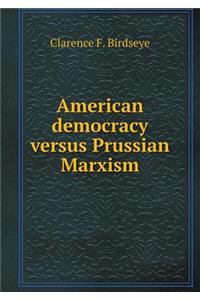 American Democracy Versus Prussian Marxism