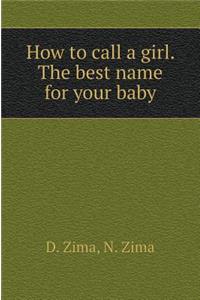 How to Call a Girl. the Best Name for Your Baby