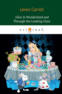 Alice's Adventures in Wonderland and Through the Looking Glass