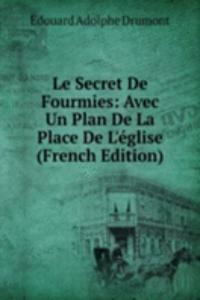 Le Secret De Fourmies: Avec Un Plan De La Place De L'eglise (French Edition)