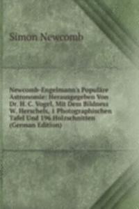 Newcomb-Engelmann's Populare Astronomie: Herausgegeben Von Dr. H. C. Vogel, Mit Dem Bildness W. Herschels, 1 Photographischen Tafel Und 196 Holzschnitten (German Edition)
