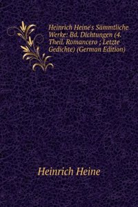 Heinrich Heine's Sammtliche Werke: Bd. Dichtungen (4. Theil. Romancero ; Letzte Gedichte) (German Edition)
