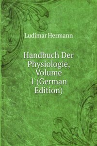 Handbuch Der Physiologie, Volume 1 (German Edition)