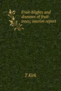 Fruit-blights and diseases of fruit-trees; interim report