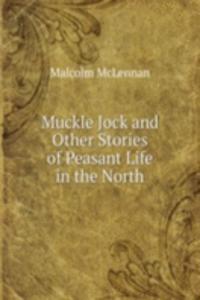 Muckle Jock and Other Stories of Peasant Life in the North