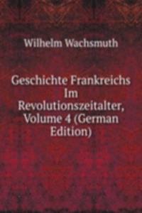 Geschichte Frankreichs Im Revolutionszeitalter, Volume 4 (German Edition)