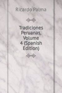 Tradiciones Peruanas, Volume 4 (Spanish Edition)