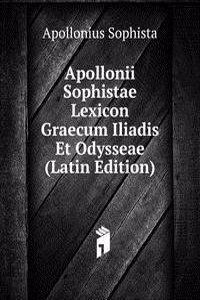 Apollonii Sophistae Lexicon Graecum Iliadis Et Odysseae (Latin Edition)